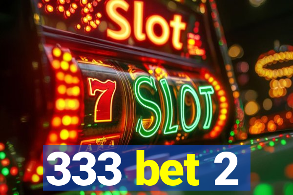 333 bet 2