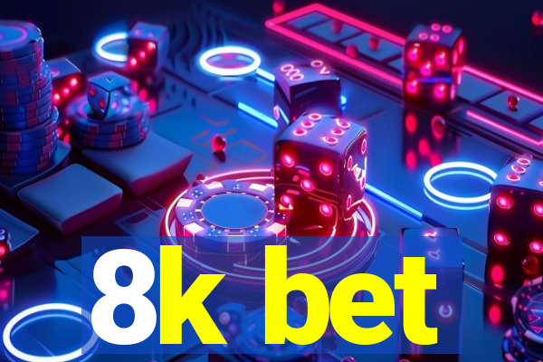 8k bet