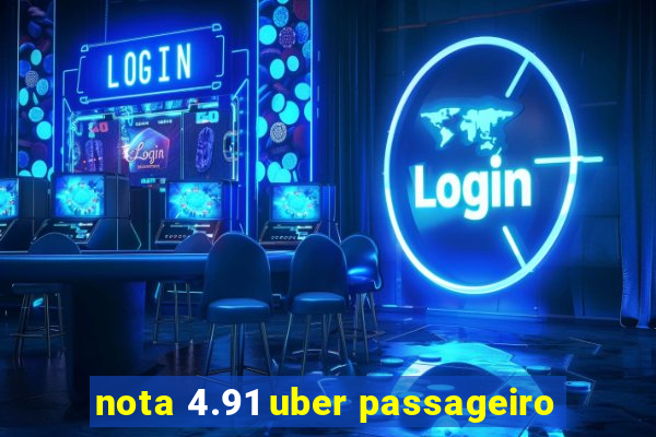 nota 4.91 uber passageiro