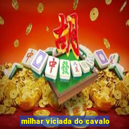 milhar viciada do cavalo