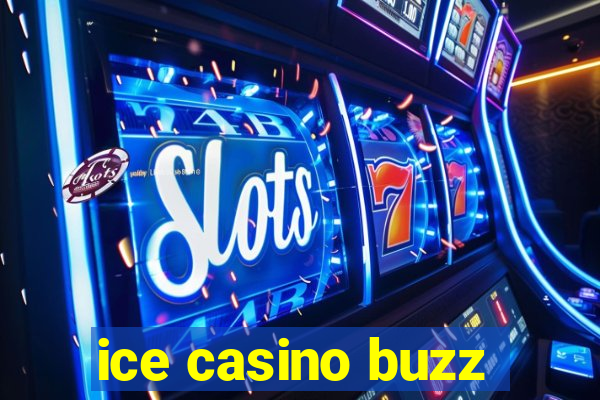 ice casino buzz