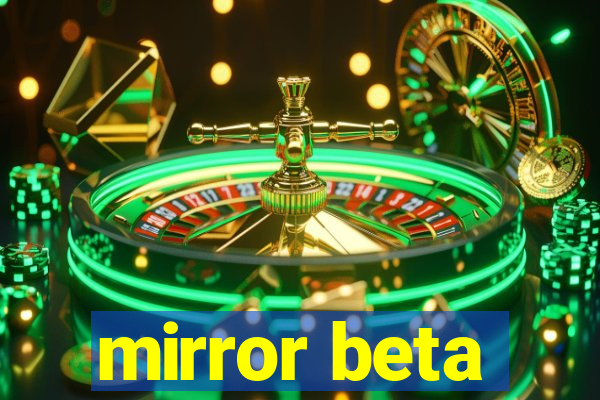 mirror beta