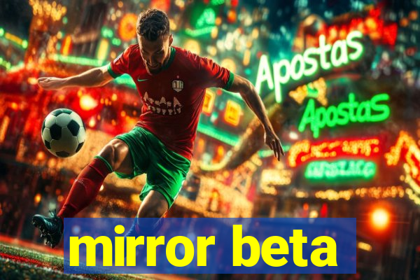 mirror beta