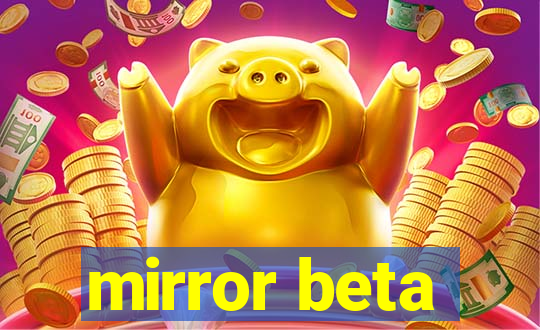 mirror beta