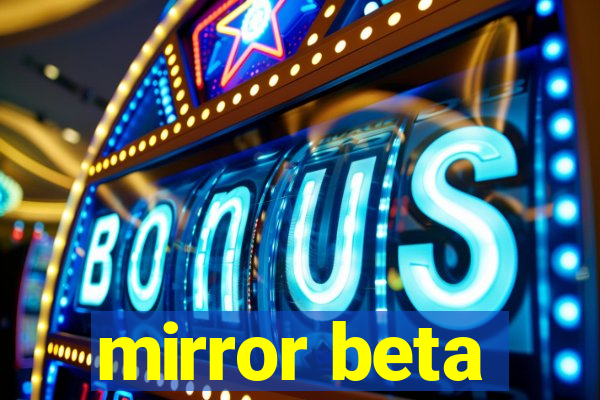 mirror beta