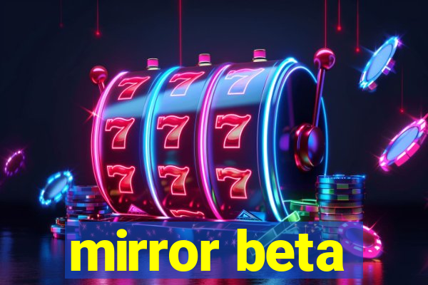 mirror beta