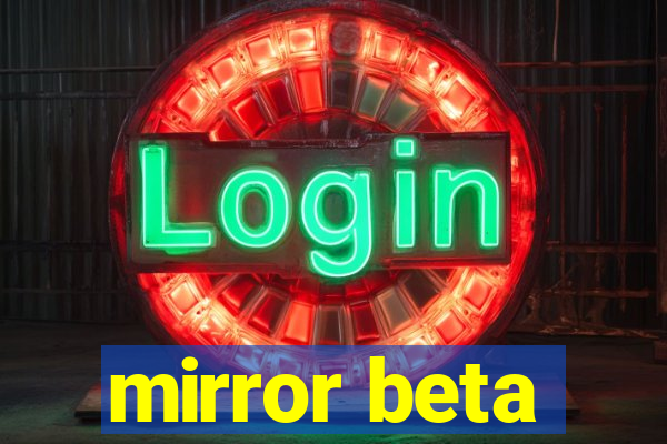 mirror beta