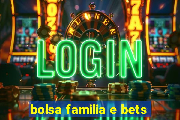 bolsa familia e bets