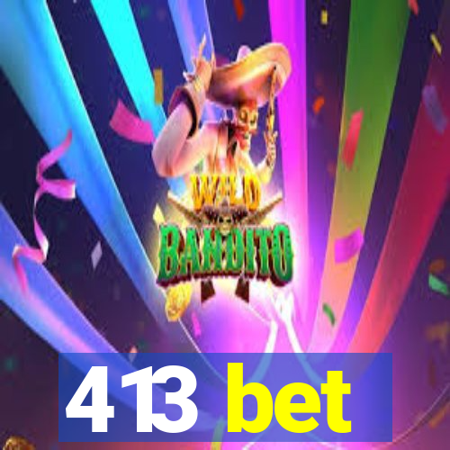 413 bet