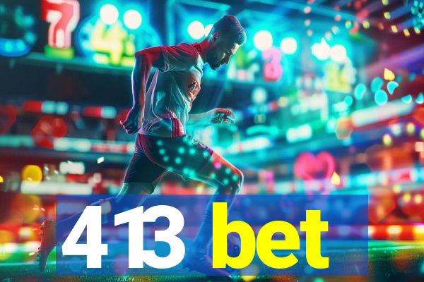 413 bet