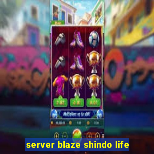 server blaze shindo life