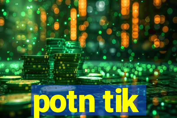 potn tik