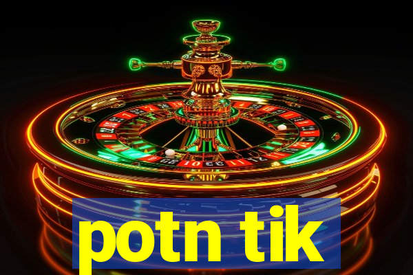 potn tik