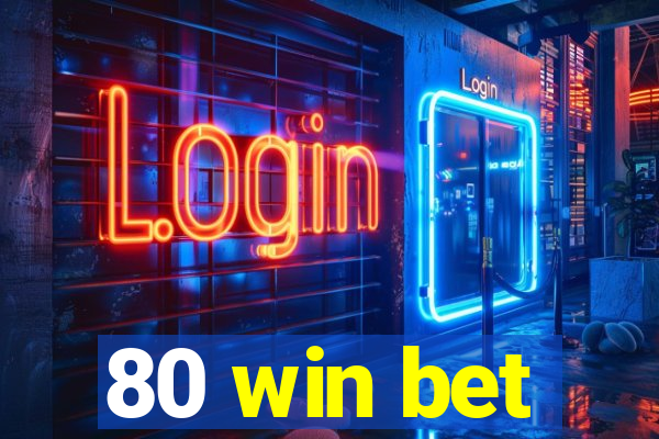 80 win bet