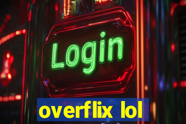 overflix lol