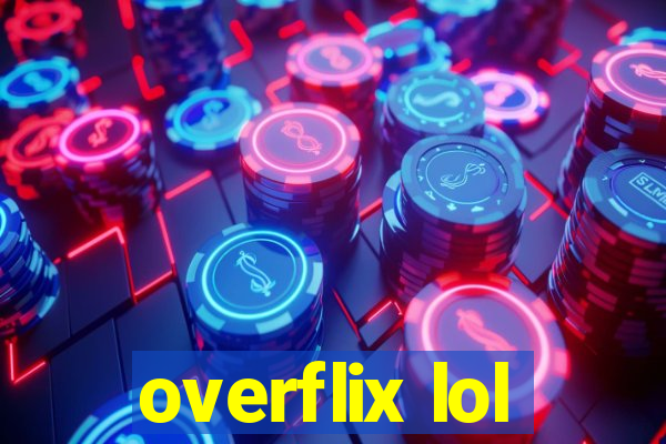 overflix lol