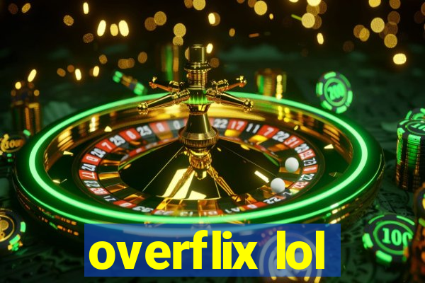 overflix lol