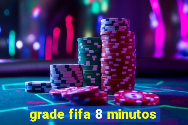 grade fifa 8 minutos