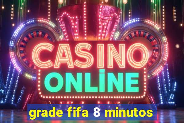 grade fifa 8 minutos