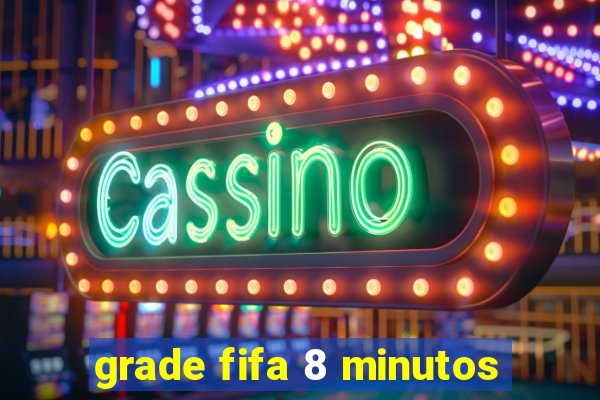 grade fifa 8 minutos