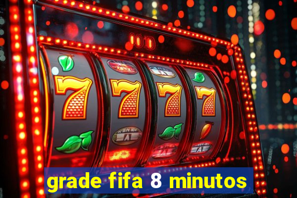 grade fifa 8 minutos