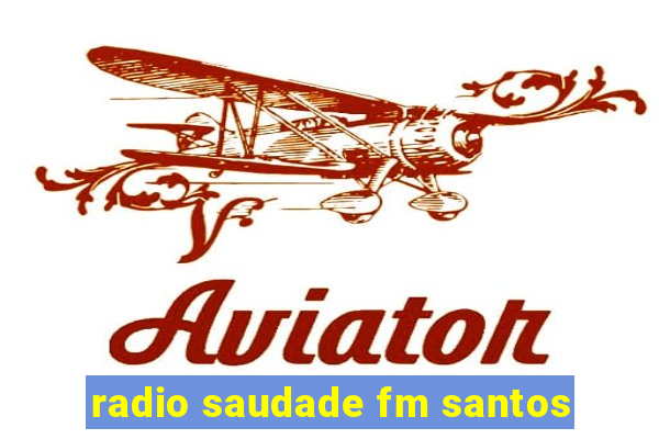 radio saudade fm santos