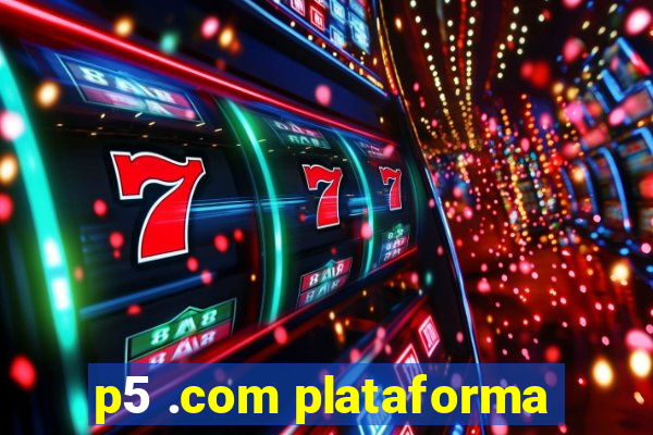 p5 .com plataforma