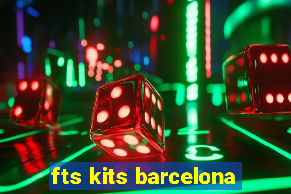 fts kits barcelona