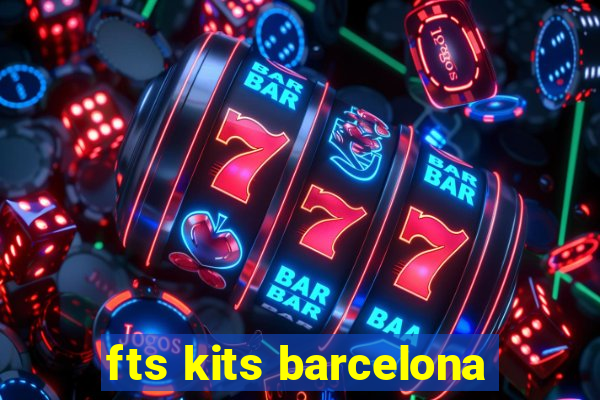 fts kits barcelona