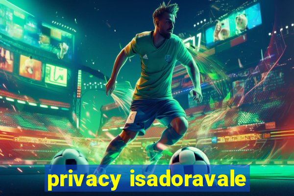 privacy isadoravale