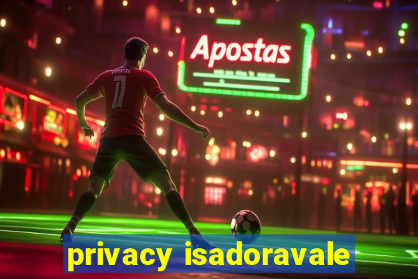 privacy isadoravale