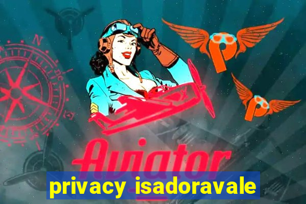 privacy isadoravale