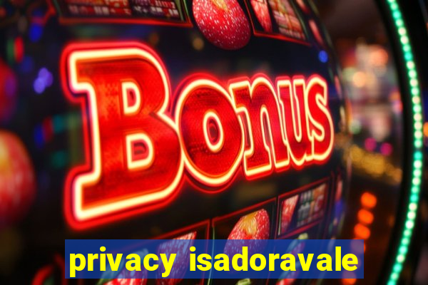 privacy isadoravale