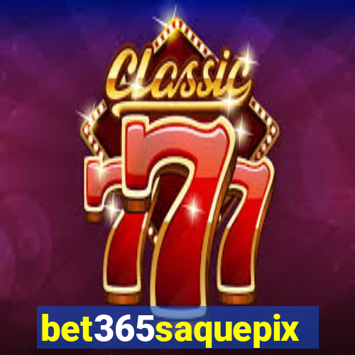 bet365saquepix