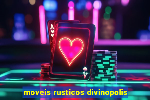 moveis rusticos divinopolis