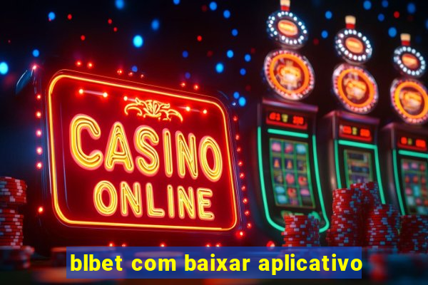 blbet com baixar aplicativo