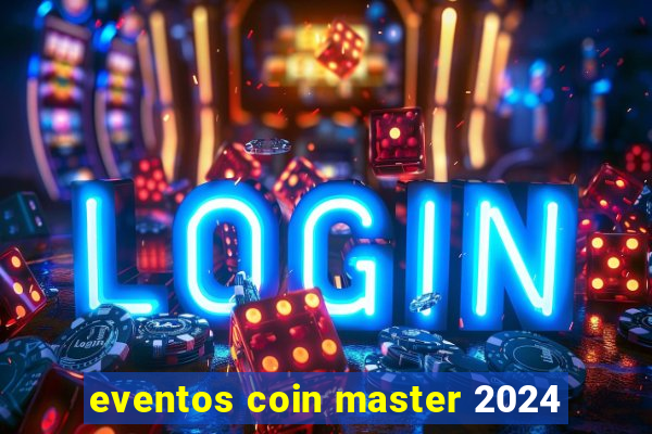 eventos coin master 2024