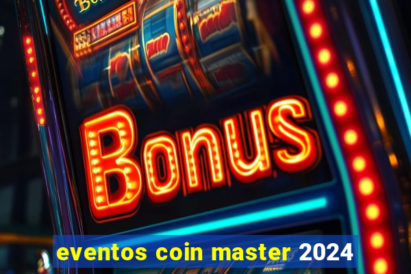 eventos coin master 2024