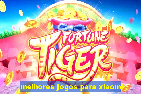 melhores jogos para xiaomi