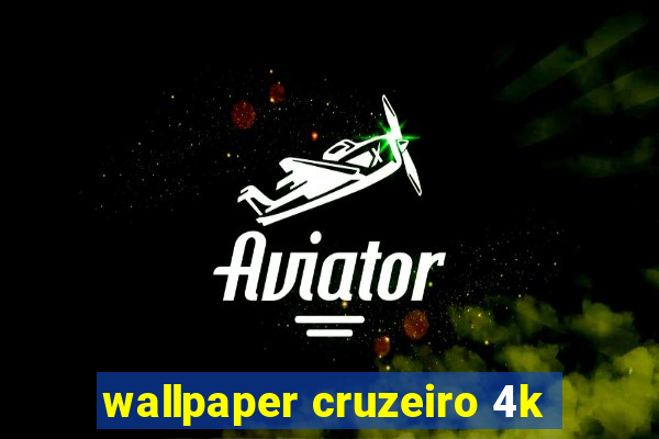 wallpaper cruzeiro 4k