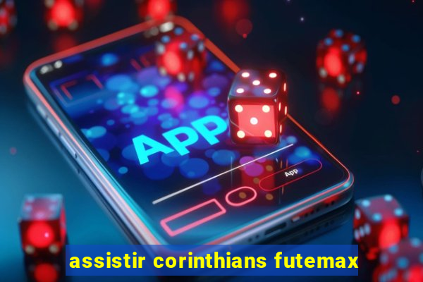 assistir corinthians futemax