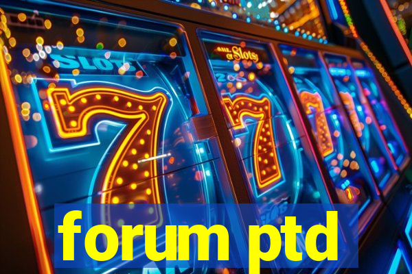 forum ptd