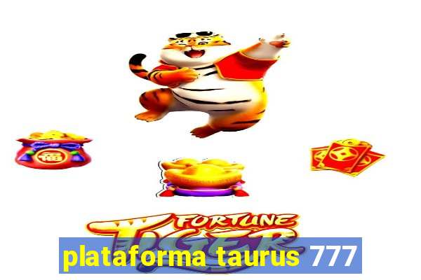 plataforma taurus 777