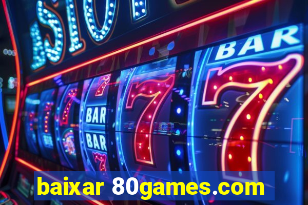 baixar 80games.com