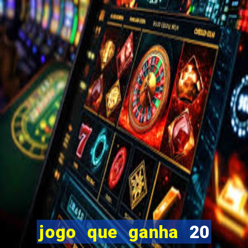 jogo que ganha 20 reais no cadastro