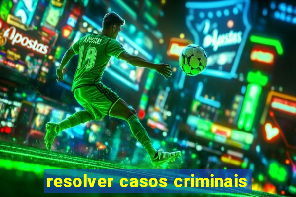 resolver casos criminais