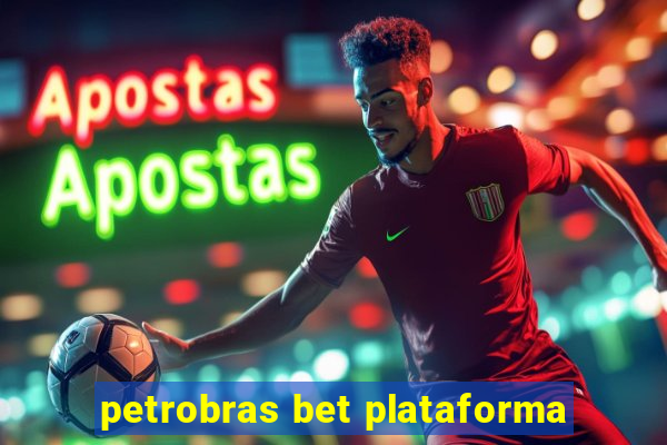 petrobras bet plataforma