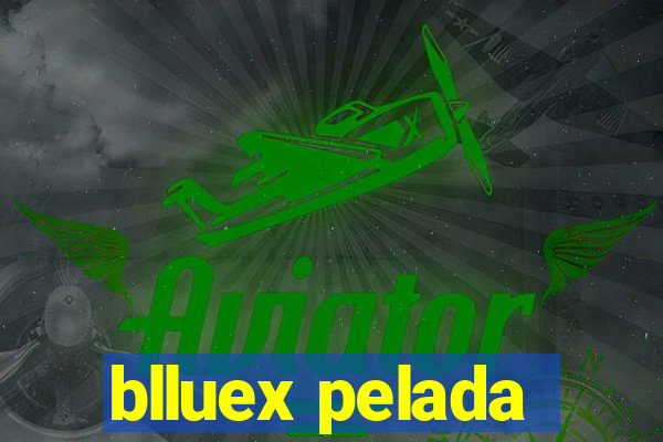 blluex pelada