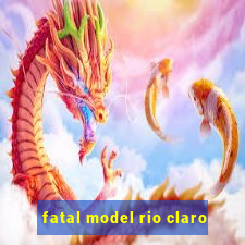 fatal model rio claro