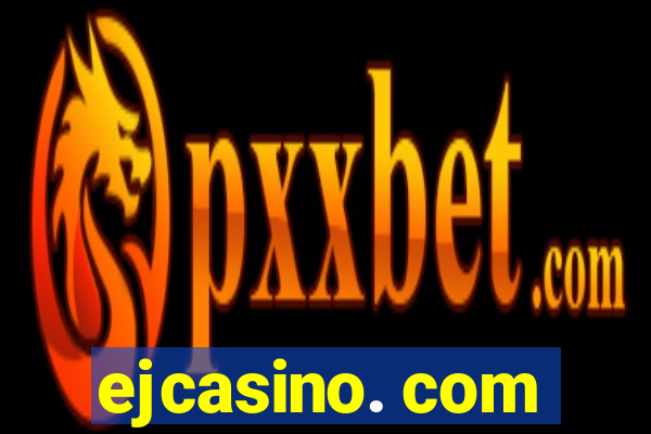 ejcasino. com